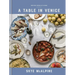 A Table in Venice: Recipes from My Home: A Cookbook