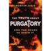 The Truth about Purgatory: And the Means to Avoid It