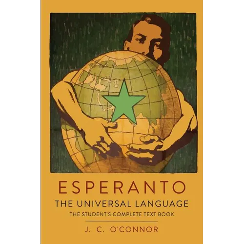 Esperanto: The Universal Language: The Student's Complete Text Book; Containing Full Grammar, Exercises, Conversations, Commercial Letters, and Two Vo