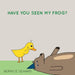 Have You Seen My Frog?