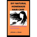 DIY Natural Homemade Hair Care: A handbook for all hair type With 30 Recipes.