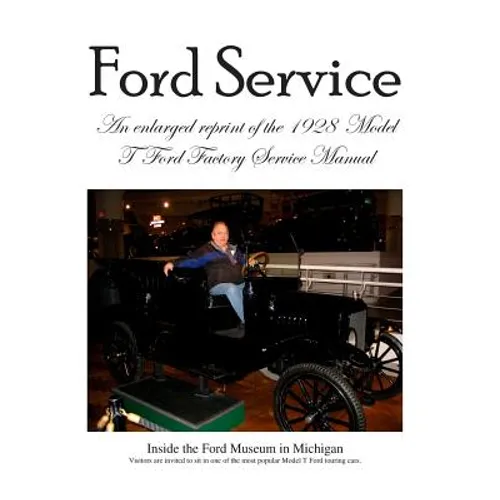 Model T Ford Factory Service Manual: Improved Edition - Larger Print and Higher Resolution Photos