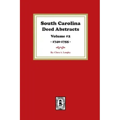 South Carolina Deed Abstracts 1740-1755, Volume #2.