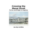 Crossing the Menai Strait: Ferries and Bridges to Anglesey