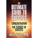 The Ultimate Guide to Success: Concentration/The Science of Success