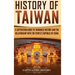 History of Taiwan: A Captivating Guide to Taiwanese History and the Relationship with the People's Republic of China