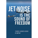 Jet Noise Is The Sound Of Freedom: Things Airmen Know
