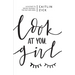 Look at You, Girl: Kickstart to Seeing Yourself the Way God Does