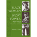 Black Women in the Ivory Tower, 1850-1954: An Intellectual History