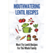 Mouthwatering Lentil Recipes: Must-Try Lentil Recipes For The Whole Family: Lentil Recipes Easy