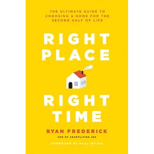 Right Place, Right Time: The Ultimate Guide to Choosing a Home for the Second Half of Life