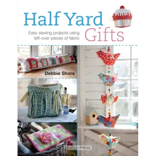 Half Yard# Gifts: Easy Sewing Projects Using Leftover Pieces of Fabric