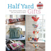 Half Yard# Gifts: Easy Sewing Projects Using Leftover Pieces of Fabric