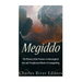 Megiddo: The History of the Famous Archaeological Site and Prophesized Battle of Armageddon