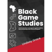 Black Game Studies: An Introduction to the games, game makers and scholarship of the African Diaspora