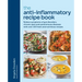 The Anti-Inflammatory Recipe Book: Relieve Symptoms of Gut Disorders, Chronic Pain and Auto-Immune Diseases with Over 100 Fresh and Nutrutious Recipes