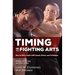 Timing in the Fighting Arts: How to Win a Fight with Speed, Power, and Technique