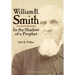 William B. Smith: In the Shadow of a Prophet