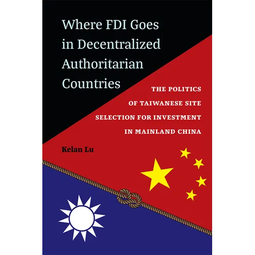 Where FDI Goes in Decentralized Authoritarian Countries: The Politics of Taiwanese Site Selection for Investment in Mainland China