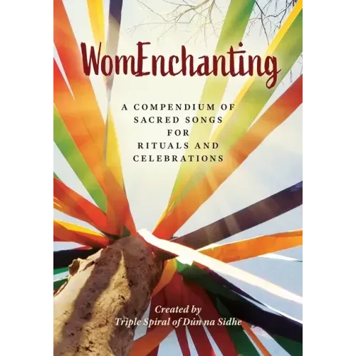 WomEnchanting: A Compendium of Sacred Songs for Rituals and Celebrations