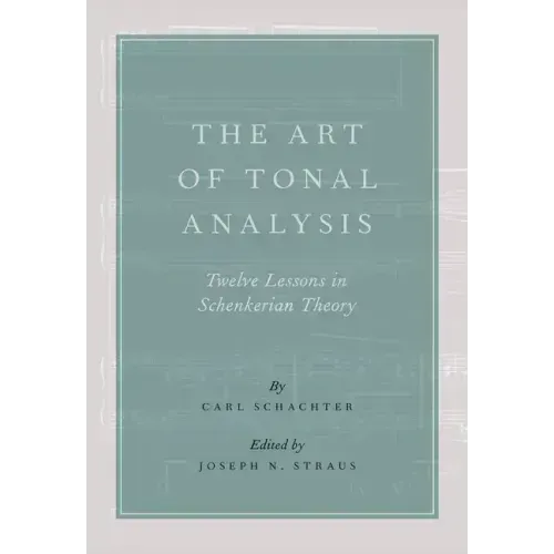 Art of Tonal Analysis: Twelve Lessons in Schenkerian Theory