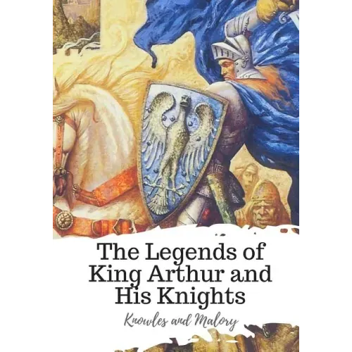 The Legends of King Arthur and His Knights