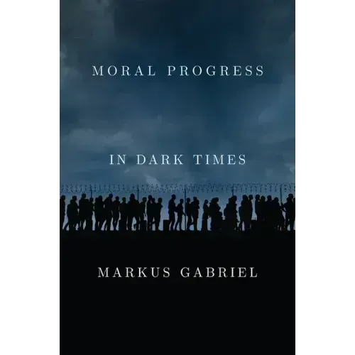 Moral Progress in Dark Times: Universal Values for the 21st Century