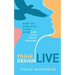 Think Design Live: How to Unblock Your Mind and Live Your Dreams