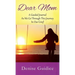 Dear Mom: A Guided Journal As We Go Through This Journey In Our Grief
