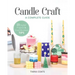 Candle Craft, a Complete Guide: 23 Stylish Projects & Small-Business Tips