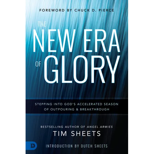 The New Era of Glory: Stepping Into God's Accelerated Season of Outpouring and Breakthrough