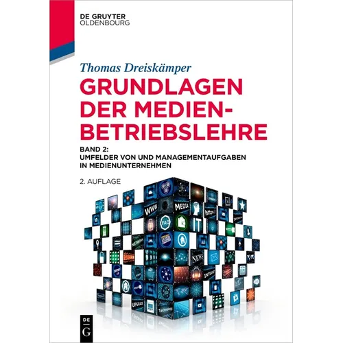 Grundlagen Der Medienbetriebslehre: Band 2: Umfelder Von Und Managementaufgaben in Medienunternehmen