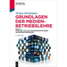 Grundlagen Der Medienbetriebslehre: Band 2: Umfelder Von Und Managementaufgaben in Medienunternehmen