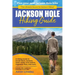 Jackson Hole Hiking Guide: A Hiking Guide to Grand Teton, Jackson, Teton Valley, Gros Ventres, Togwotee Pass, and more.