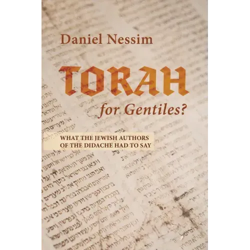 Torah for Gentiles?: What the Jewish Authors of the Didache Had to Say