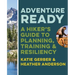 Adventure Ready: A Hiker's Guide to Planning, Training, and Resiliency