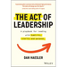 The Act of Leadership: A Playbook for Leading with Humility, Clarity and Purpose