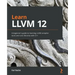Learn LLVM 12: A beginner's guide to learning LLVM compiler tools and core libraries with C++