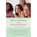 Reclaiming Our Daughters (Previously Published as My Girl): What Parenting a Pre-Teen Taught Me about Real Girls