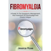 Fibromyalgia: A Guide to the Symptoms, Management, and Treatment of Fibromyalgia and Chronic Fatigue