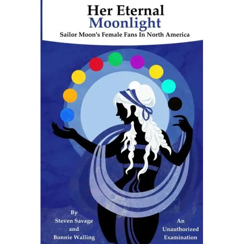 Her Eternal Moonlight: Sailor Moon's Female Fans In North America, An Unauthorized Examination