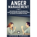 Anger Management: How to Control Anger, Master Your Emotions, and Eliminate Stress and Anxiety, including Tips on Self-Control, Self- Di