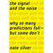 The Signal and the Noise: Why So Many Predictions Fail-But Some Don't