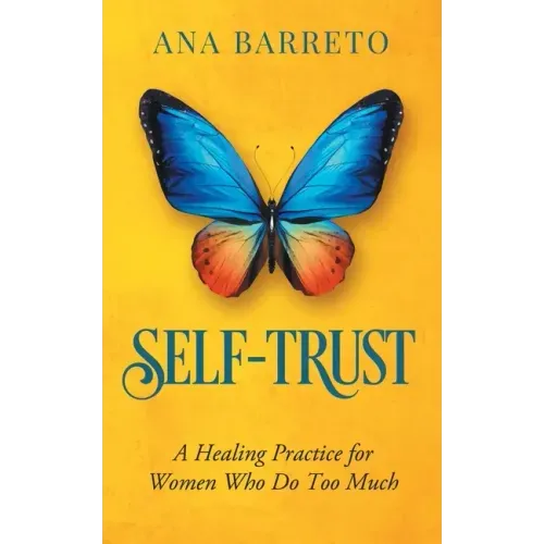 Self-Trust: A Healing Practice for Women Who Do Too Much