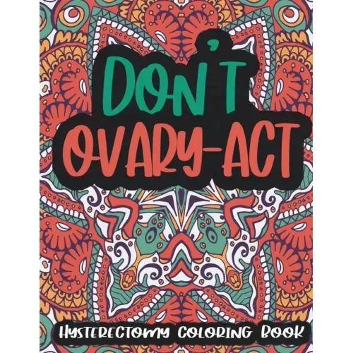 Hysterectomy Coloring Book: Funny Hysterectomy Gifts For Women After Surgery - 30 Cute Illustrations With Stress Relieving Patterns, Mandala Color