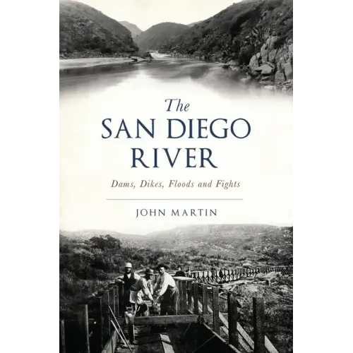The San Diego River: Dams, Dikes, Floods and Fights