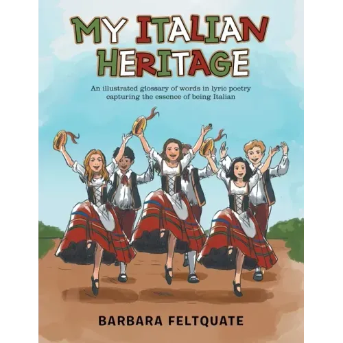 My Italian Heritage: An Illustrated Glossary of Words in Lyric Poetry Capturing the Essence of Being Italian
