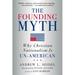The Founding Myth: Why Christian Nationalism Is Un-American