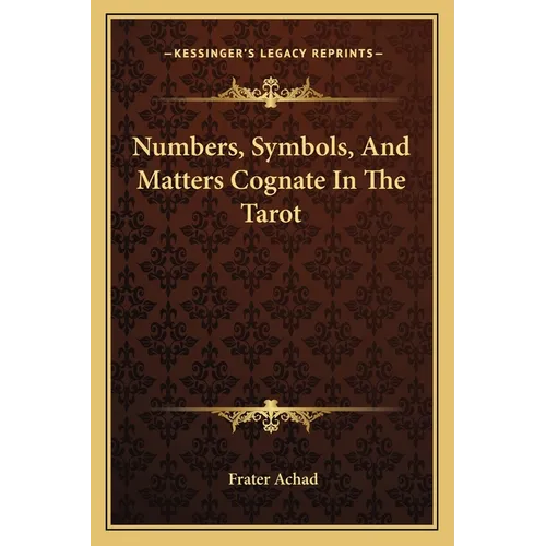Numbers, Symbols, And Matters Cognate In The Tarot