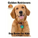 Golden Retrievers: Dog Books for Kids